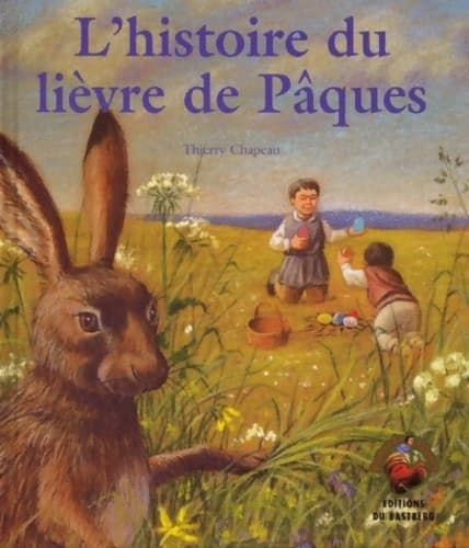 L'histoire du lièvre de Pâques - Thierry Chapeau